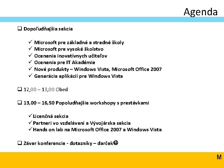 Agenda q Dopoľudňajšia sekcia ü Microsoft pre základné a stredné školy ü Microsoft pre