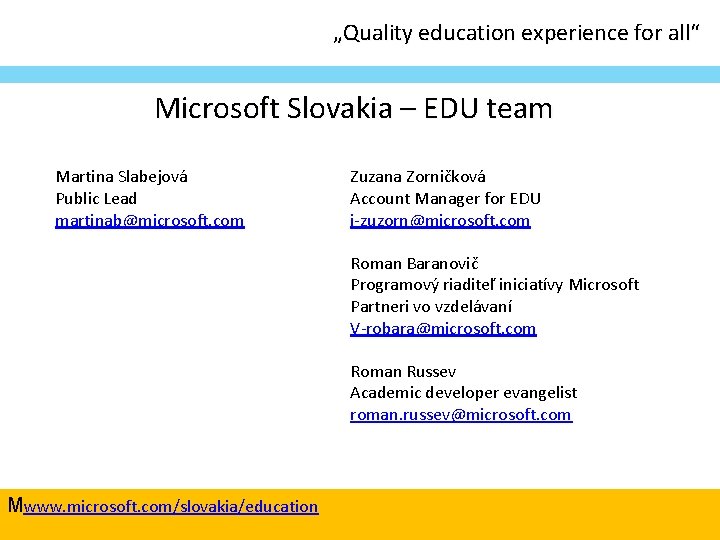 „Quality education experience for all“ Microsoft Slovakia – EDU team Martina Slabejová Public Lead