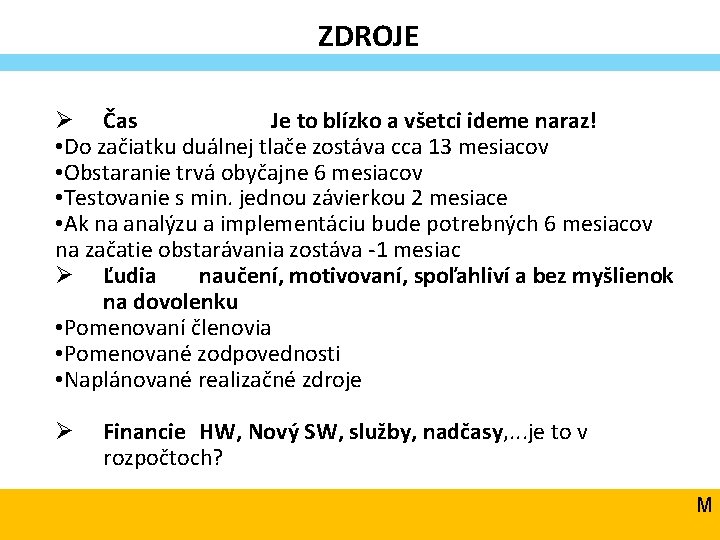 ZDROJE Ø Čas Je to blízko a všetci ideme naraz! • Do začiatku duálnej