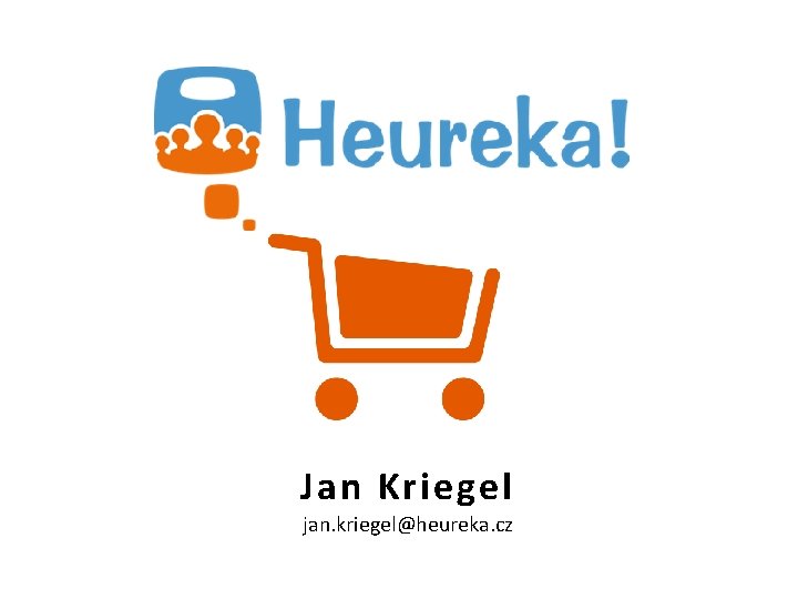 Jan Kriegel jan. kriegel@heureka. cz 