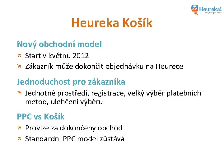 Heureka Košík Nový obchodní model Start v květnu 2012 Zákazník může dokončit objednávku na