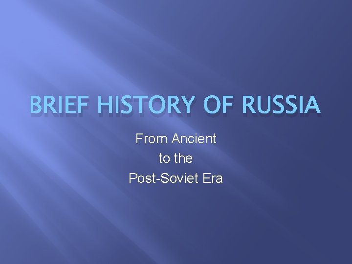 BRIEF HISTORY OF RUSSIA From Ancient to the Post-Soviet Era 