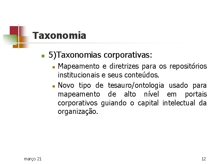 Taxonomia n 5)Taxonomias corporativas: n n março 21 Mapeamento e diretrizes para os repositórios