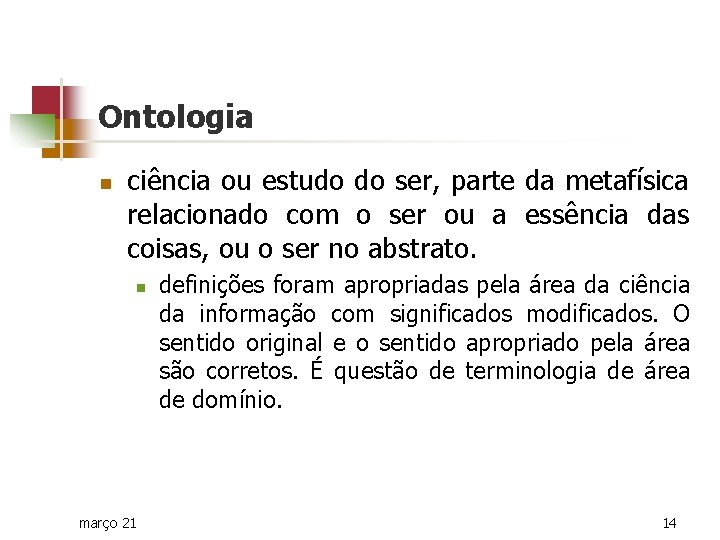 Ontologia n ciência ou estudo do ser, parte da metafísica relacionado com o ser