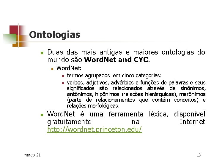 Ontologias n Duas das mais antigas e maiores ontologias do mundo são Word. Net