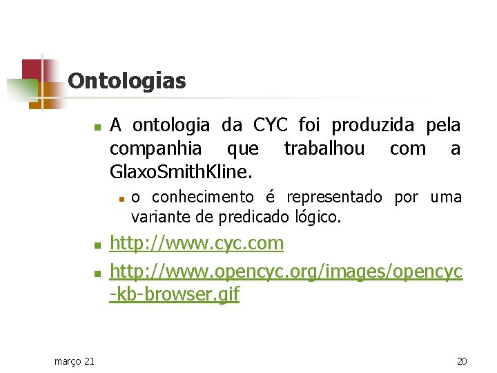Ontologias n A ontologia da CYC foi produzida pela companhia que trabalhou com a