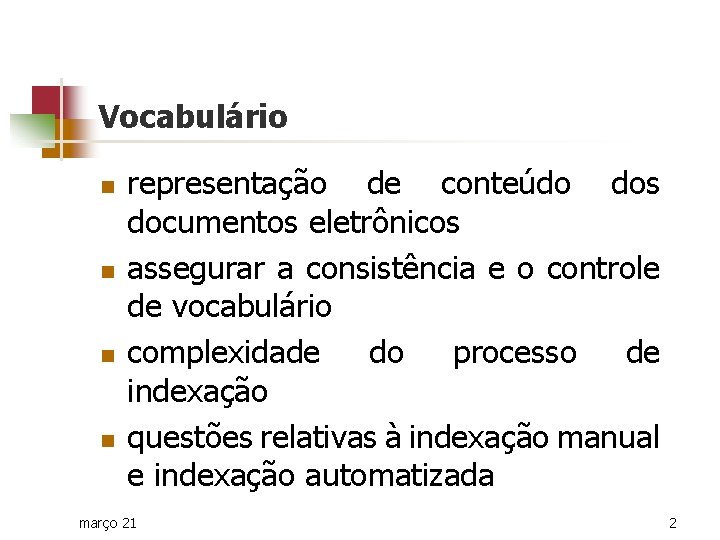 Vocabulário n n representação de conteúdo dos documentos eletrônicos assegurar a consistência e o