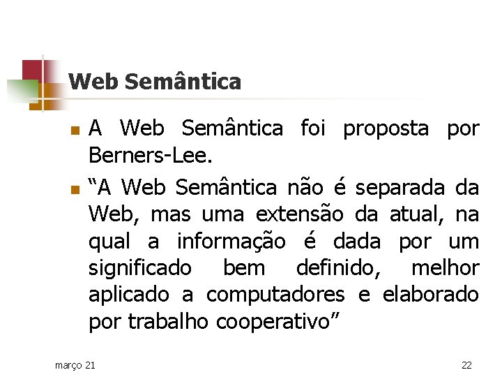 Web Semântica n n A Web Semântica foi proposta por Berners-Lee. “A Web Semântica
