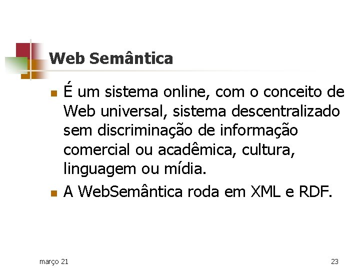 Web Semântica n n É um sistema online, com o conceito de Web universal,