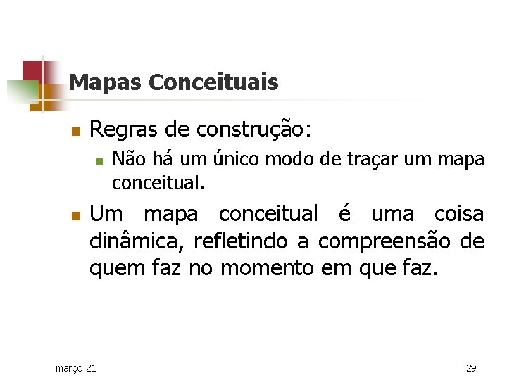 Mapas Conceituais n Regras de construção: n n Não há um único modo de