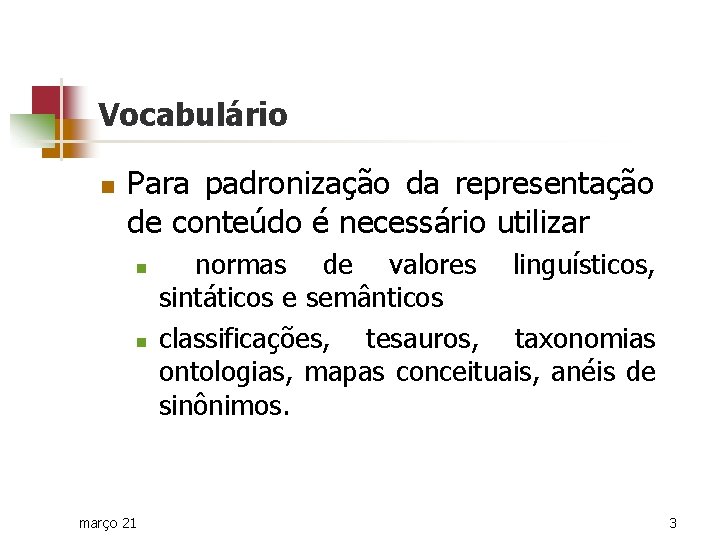 Vocabulário n Para padronização da representação de conteúdo é necessário utilizar n n março
