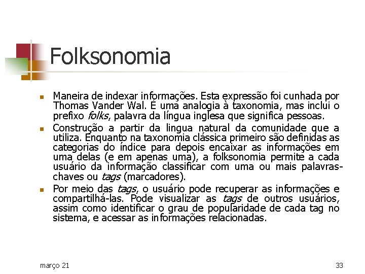 Folksonomia n n n Maneira de indexar informações. Esta expressão foi cunhada por Thomas