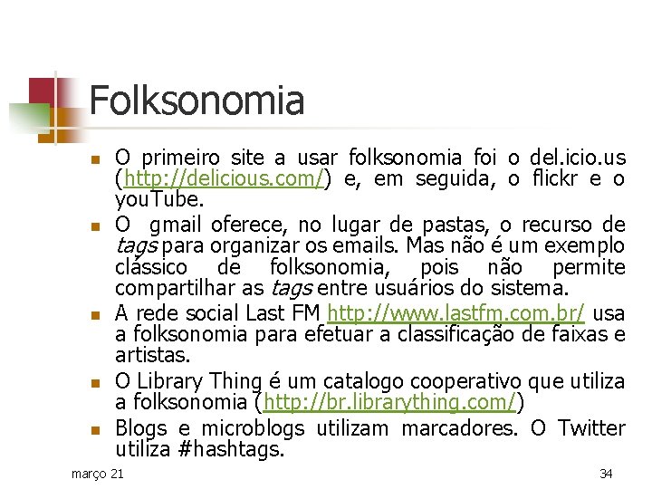 Folksonomia n n n O primeiro site a usar folksonomia foi o del. icio.