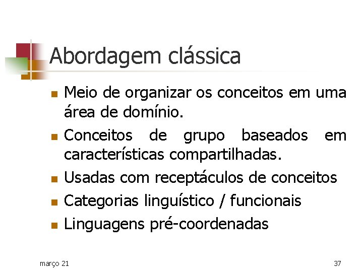 Abordagem clássica n n n Meio de organizar os conceitos em uma área de