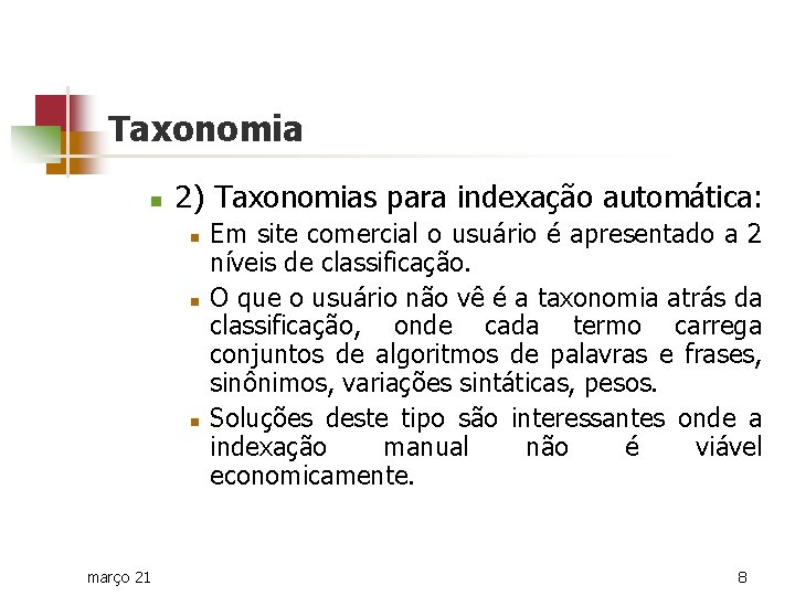 Taxonomia n 2) Taxonomias para indexação automática: n n n março 21 Em site