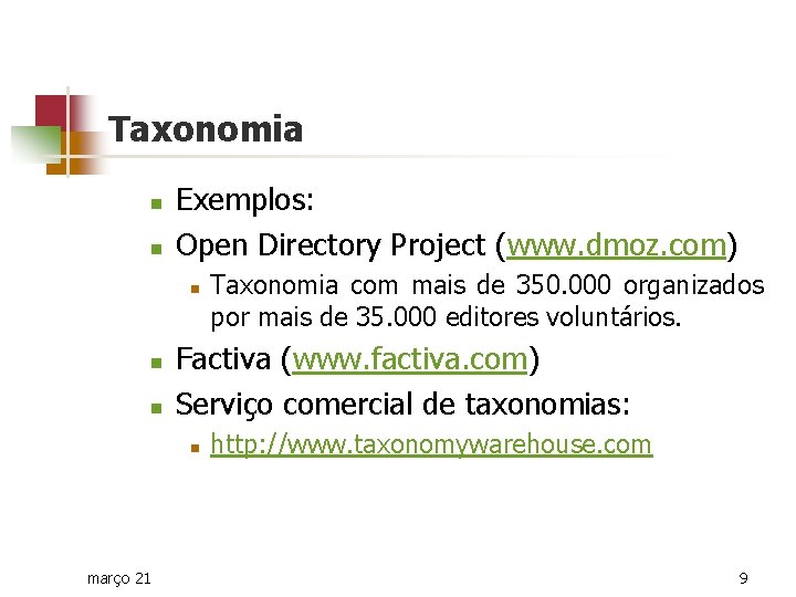 Taxonomia n n Exemplos: Open Directory Project (www. dmoz. com) n n n Factiva