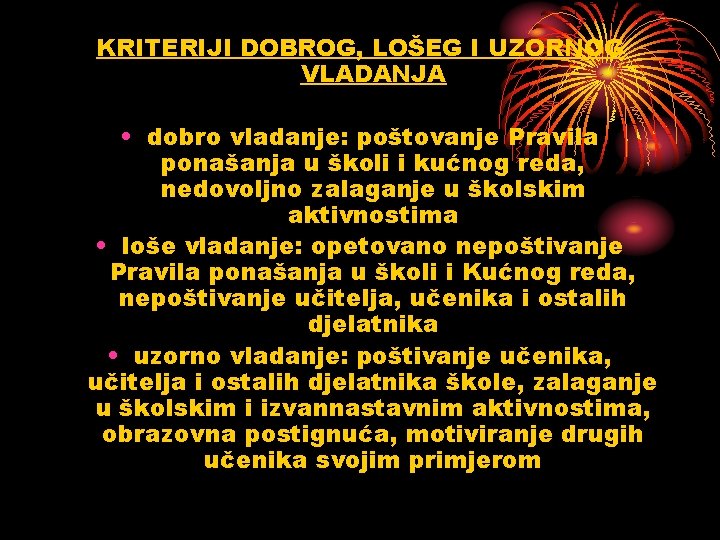 KRITERIJI DOBROG, LOŠEG I UZORNOG VLADANJA • dobro vladanje: poštovanje Pravila ponašanja u školi