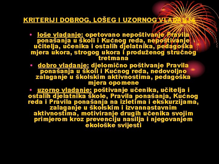 KRITERIJI DOBROG, LOŠEG I UZORNOG VLADANJA • loše vladanje: opetovano nepoštivanje Pravila ponašanja u