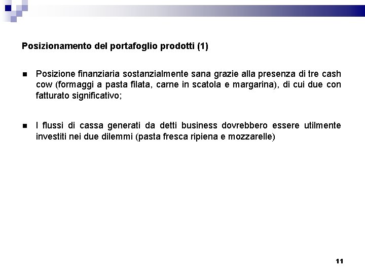 Posizionamento del portafoglio prodotti (1) Posizione finanziaria sostanzialmente sana grazie alla presenza di tre