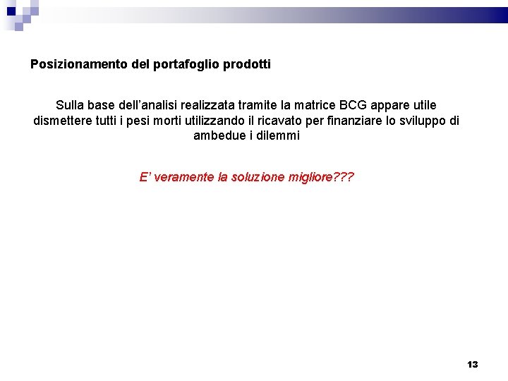 Posizionamento del portafoglio prodotti Sulla base dell’analisi realizzata tramite la matrice BCG appare utile