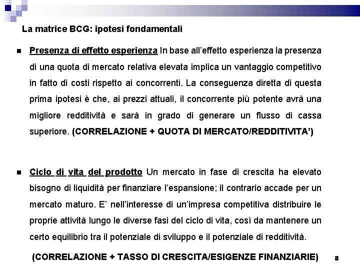 La matrice BCG: ipotesi fondamentali Presenza di effetto esperienza In base all’effetto esperienza la