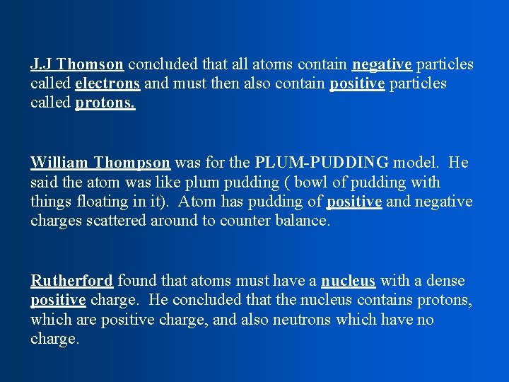 J. J Thomson concluded that all atoms contain negative particles called electrons and must