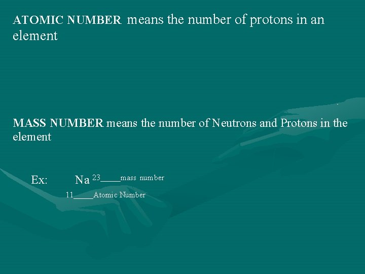 ATOMIC NUMBER means the number of protons in an element MASS NUMBER means the