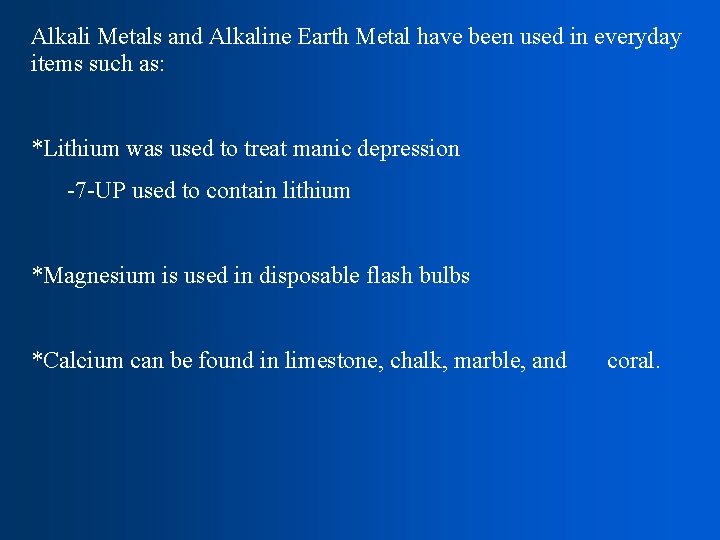 Alkali Metals and Alkaline Earth Metal have been used in everyday items such as: