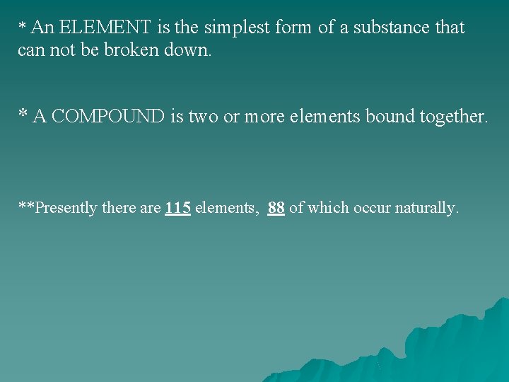 * An ELEMENT is the simplest form of a substance that can not be