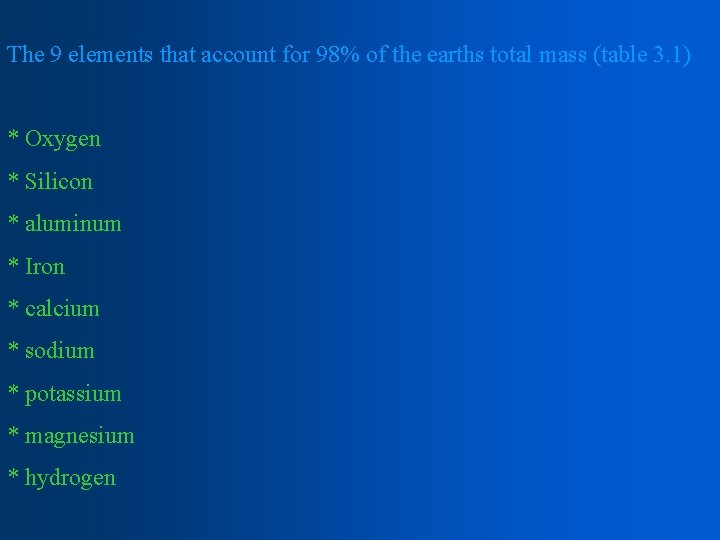 The 9 elements that account for 98% of the earths total mass (table 3.