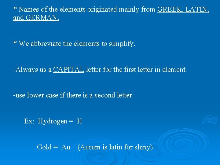 * Names of the elements originated mainly from GREEK. LATIN, and GERMAN. * We
