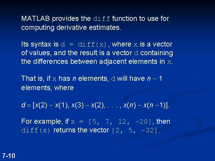 MATLAB provides the diff function to use for computing derivative estimates. Its syntax is