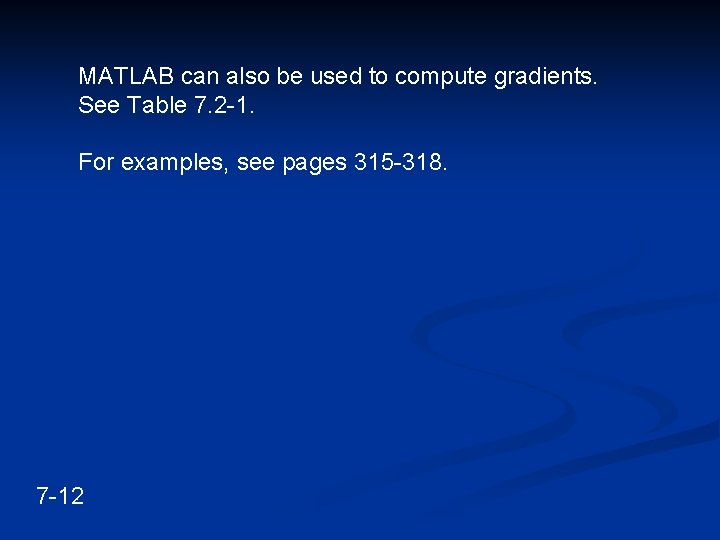 MATLAB can also be used to compute gradients. See Table 7. 2 -1. For