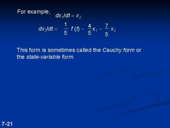 For example, dx 1/dt = x 2 dx 2/dt = 1 f (t) -