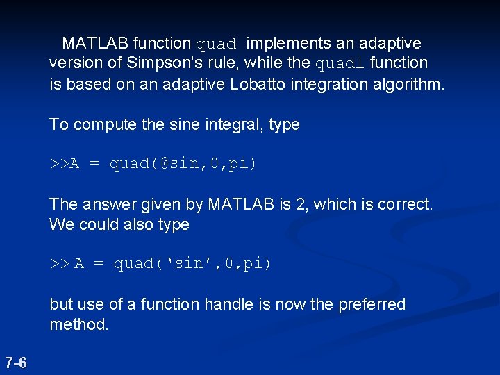 MATLAB function quad implements an adaptive version of Simpson’s rule, while the quadl function