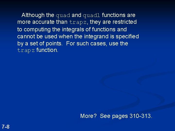 Although the quad and quadl functions are more accurate than trapz, they are restricted