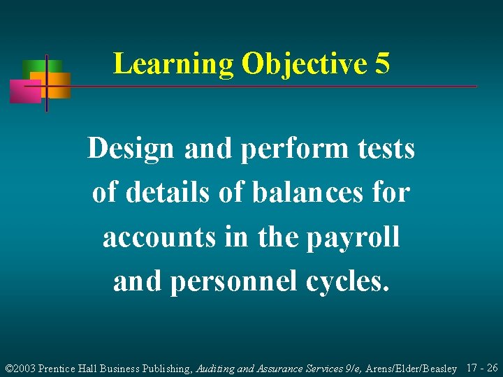 Learning Objective 5 Design and perform tests of details of balances for accounts in Learning Objective 5 Design and perform tests of details of balances for accounts in