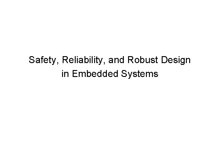 Safety, Reliability, and Robust Design in Embedded Systems 
