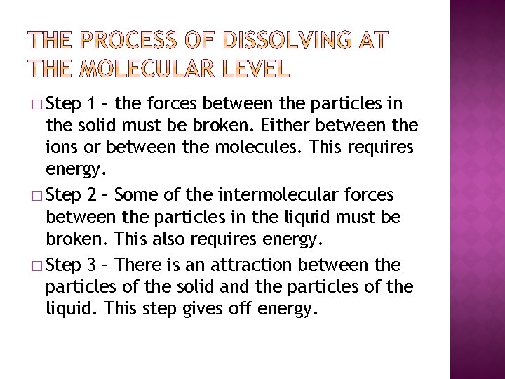 � Step 1 – the forces between the particles in the solid must be