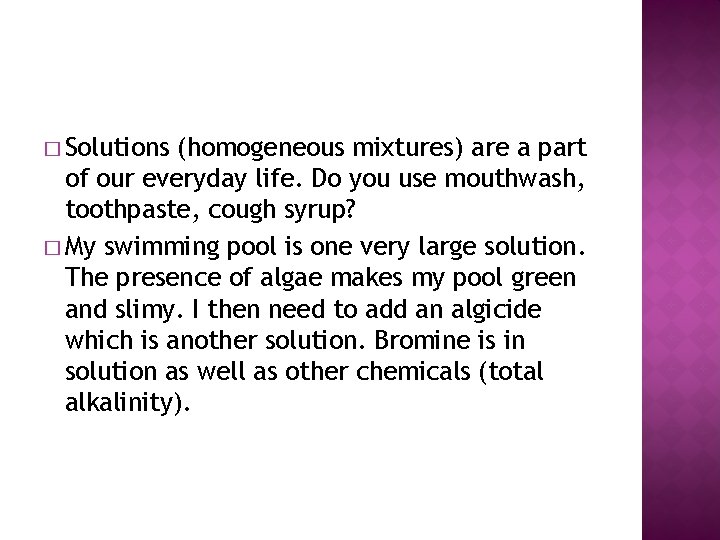 � Solutions (homogeneous mixtures) are a part of our everyday life. Do you use