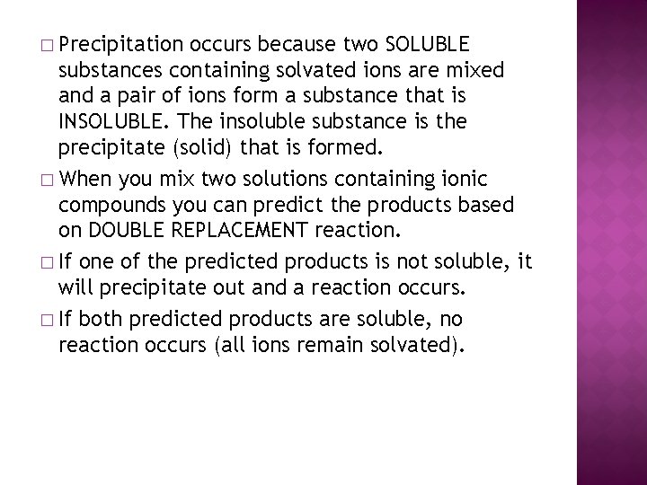 � Precipitation occurs because two SOLUBLE substances containing solvated ions are mixed and a