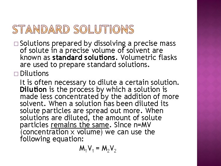 � Solutions prepared by dissolving a precise mass of solute in a precise volume