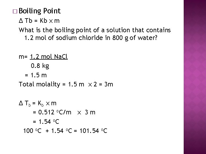 � Boiling Point Δ Tb = Kb x m What is the boiling point