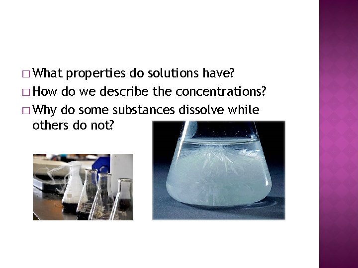 � What properties do solutions have? � How do we describe the concentrations? �