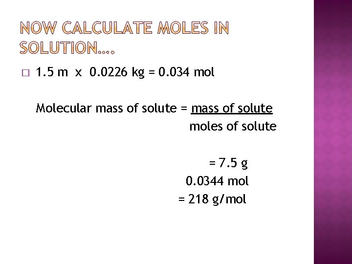 � 1. 5 m x 0. 0226 kg = 0. 034 mol Molecular mass