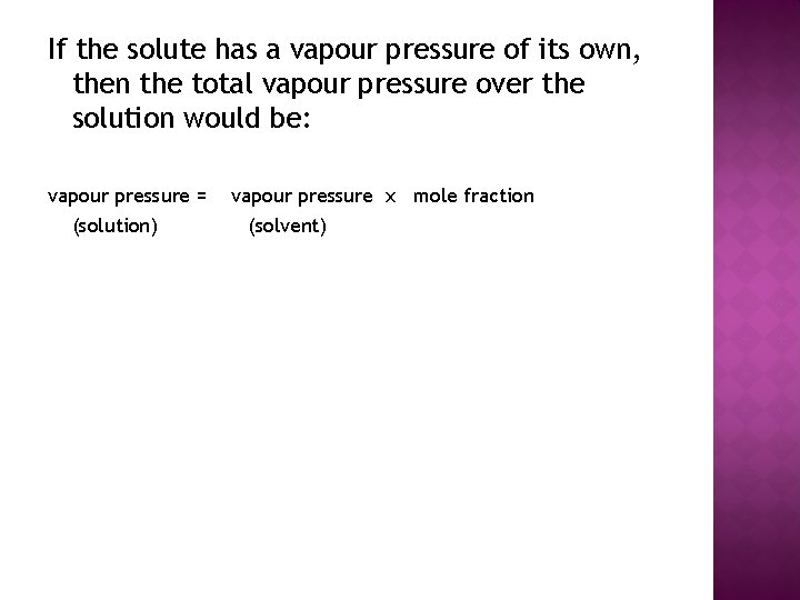 If the solute has a vapour pressure of its own, then the total vapour