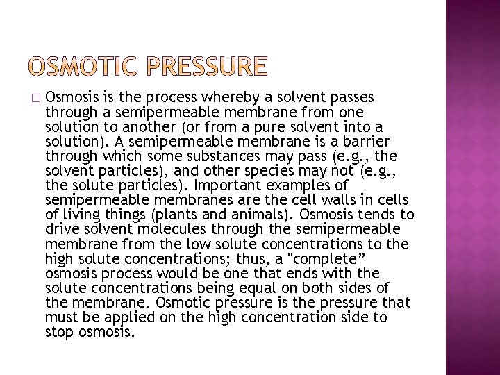 � Osmosis is the process whereby a solvent passes through a semipermeable membrane from