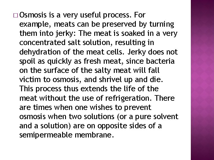 � Osmosis is a very useful process. For example, meats can be preserved by