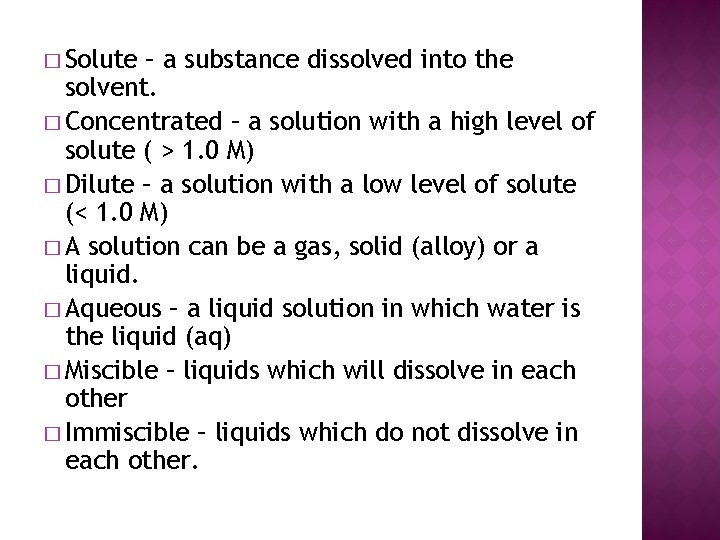 � Solute – a substance dissolved into the solvent. � Concentrated – a solution