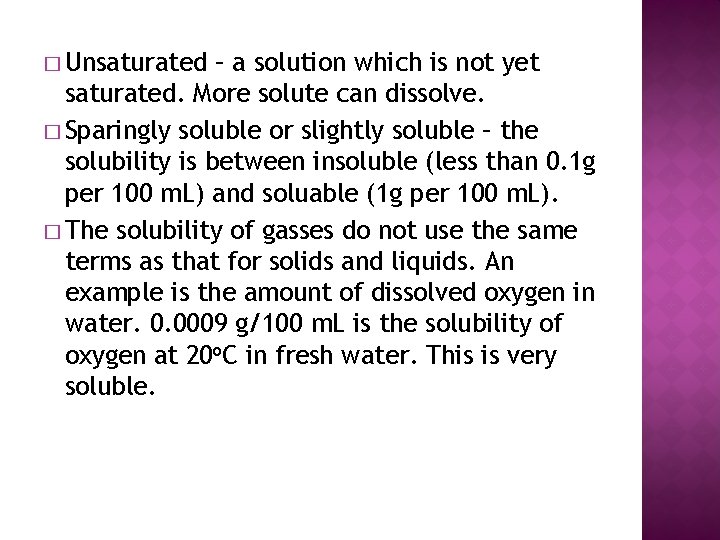 � Unsaturated – a solution which is not yet saturated. More solute can dissolve.